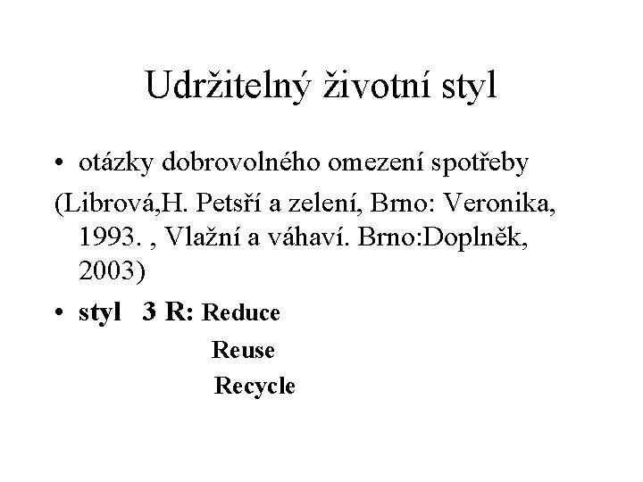 Udržitelný životní styl • otázky dobrovolného omezení spotřeby (Librová, H. Petsří a zelení, Brno: