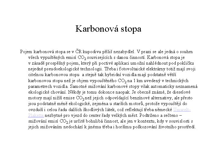 Karbonová stopa Pojem karbonová stopa se v ČR kupodivu příliš nezabydlel. V praxi se