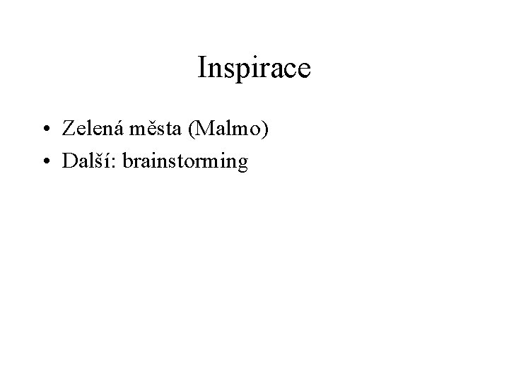 Inspirace • Zelená města (Malmo) • Další: brainstorming 