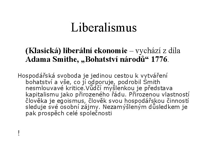 Liberalismus (Klasická) liberální ekonomie – vychází z díla Adama Smithe, „Bohatství národů“ 1776. Hospodářská