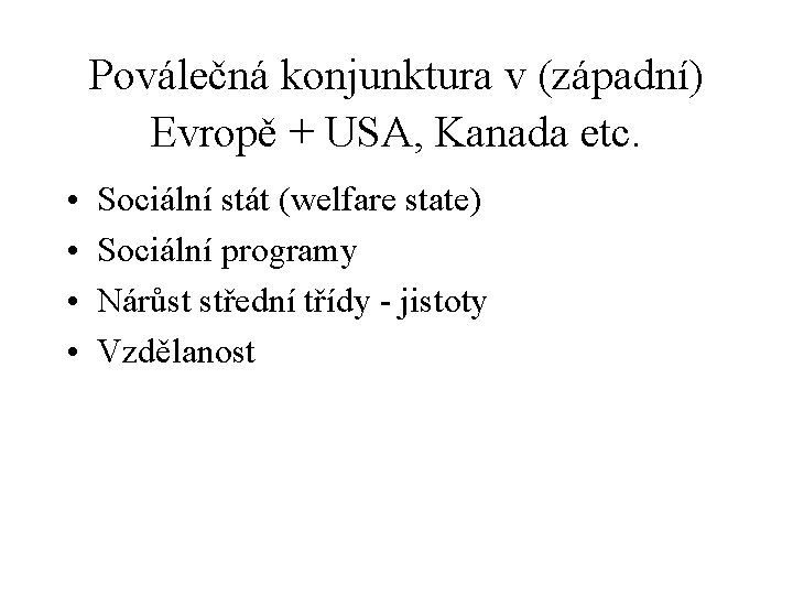 Poválečná konjunktura v (západní) Evropě + USA, Kanada etc. • • Sociální stát (welfare