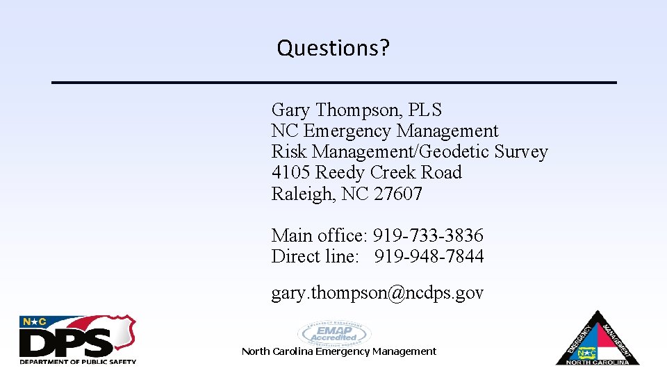 Questions? Gary Thompson, PLS NC Emergency Management Risk Management/Geodetic Survey 4105 Reedy Creek Road