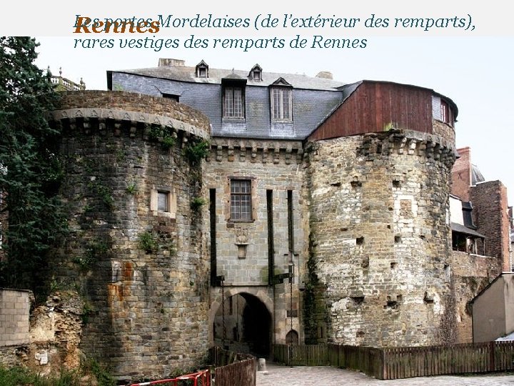 Les portes Mordelaises (de l’extérieur des remparts), Rennes rares vestiges des remparts de Rennes