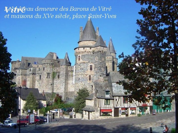 Le château demeure des Barons de Vitré et maisons du XVe siècle, place Saint-Yves