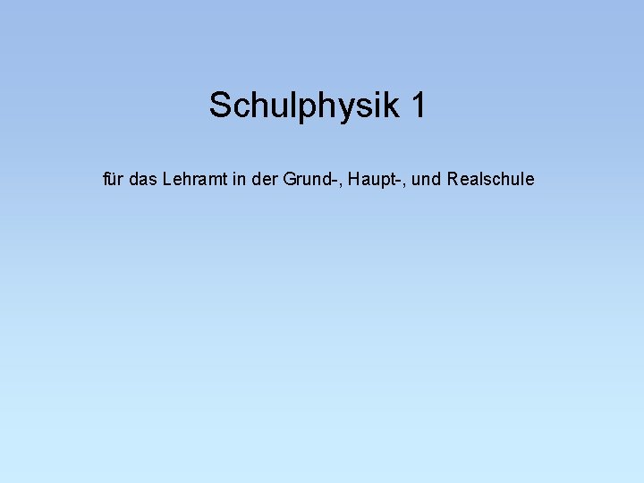 Schulphysik 1 für das Lehramt in der Grund-, Haupt-, und Realschule 