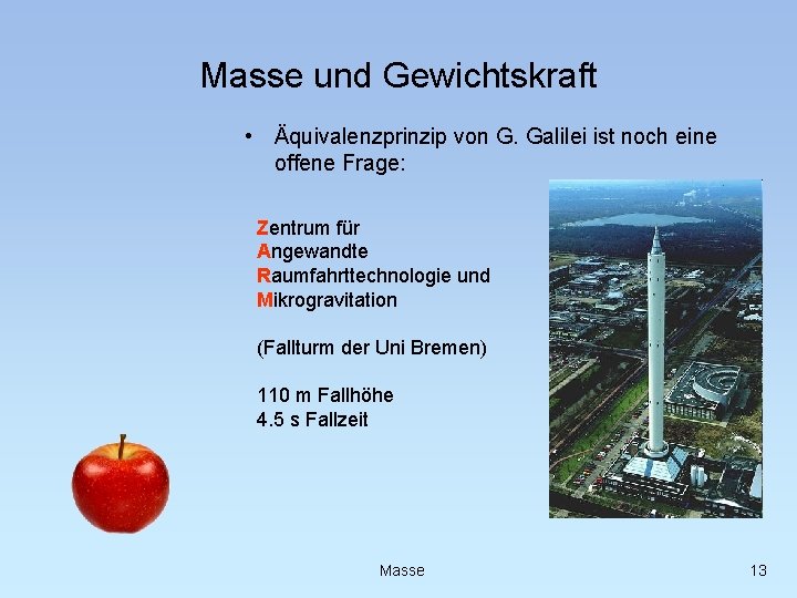 Masse und Gewichtskraft • Äquivalenzprinzip von G. Galilei ist noch eine offene Frage: Zentrum