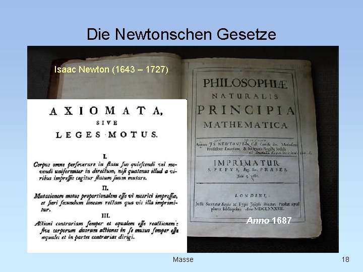 Die Newtonschen Gesetze Isaac Newton (1643 – 1727) Anno 1687 Masse 18 