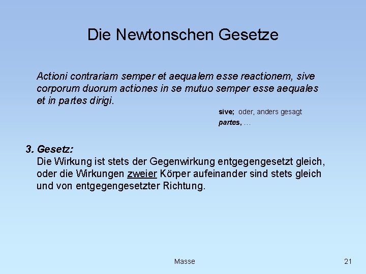 Die Newtonschen Gesetze Actioni contrariam semper et aequalem esse reactionem, sive corporum duorum actiones