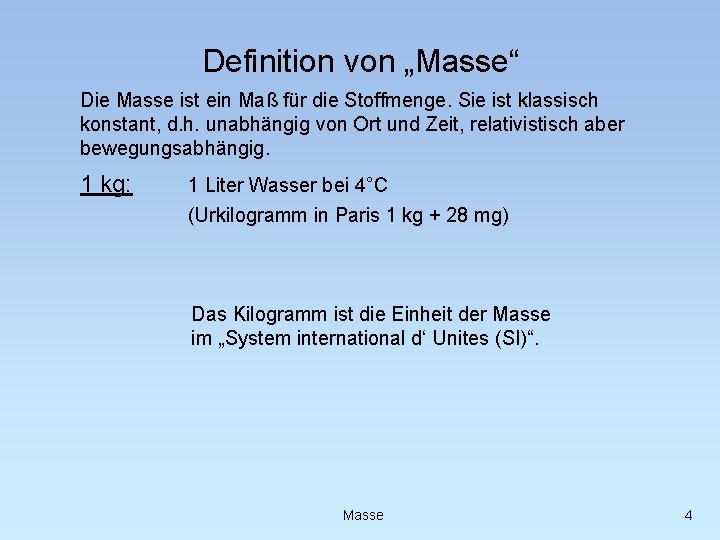 Definition von „Masse“ Die Masse ist ein Maß für die Stoffmenge. Sie ist klassisch
