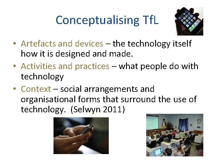 Conceptualising Tf. L • Artefacts and devices – the technology itself how it is