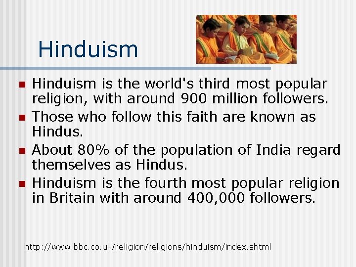 Hinduism n n Hinduism is the world's third most popular religion, with around 900