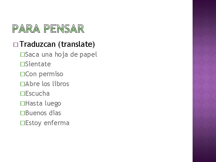 � Traduzcan �Saca (translate) una hoja de papel �Sientate �Con permiso �Abre los libros