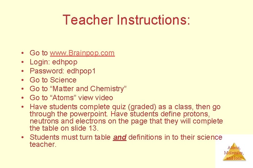 Teacher Instructions: • • Go to www. Brainpop. com Login: edhpop Password: edhpop 1