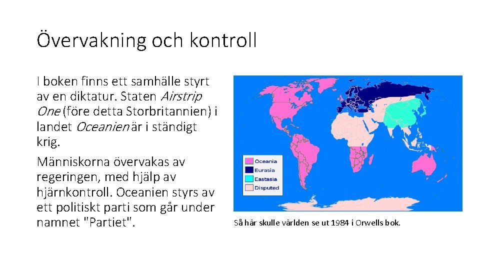 Övervakning och kontroll I boken finns ett samhälle styrt av en diktatur. Staten Airstrip