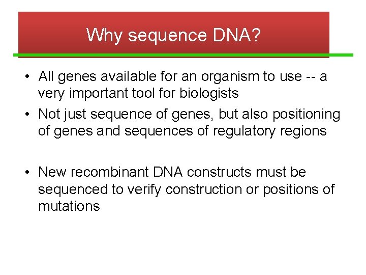 Why sequence DNA? • All genes available for an organism to use -- a