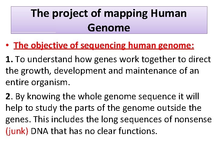 The project of mapping Human Genome • The objective of sequencing human genome: 1.