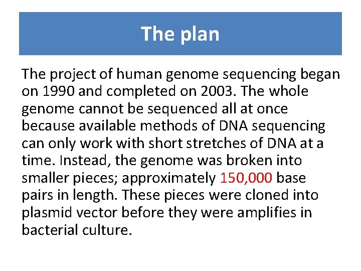 The plan The project of human genome sequencing began on 1990 and completed on