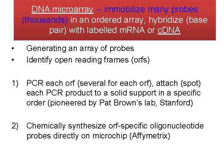 DNA microarray -- immobilize many probes (thousands) in an ordered array, hybridize (base pair)