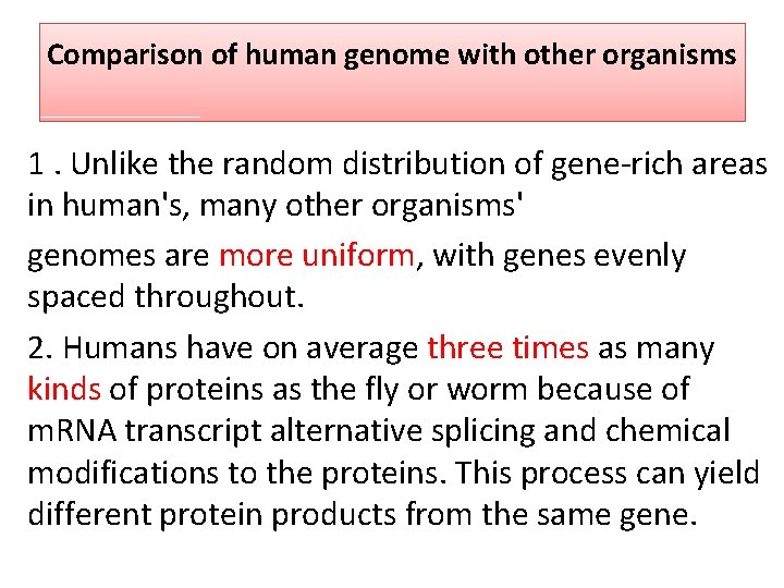 Comparison of human genome with other organisms 1. Unlike the random distribution of gene‐rich