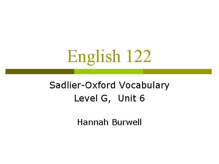 English 122 Sadlier-Oxford Vocabulary Level G, Unit 6 Hannah Burwell 