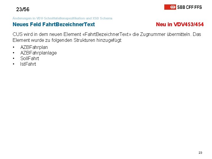 23/56 Änderungen in VDV-Schnittstellenspezifikation und XSD Schema Neues Feld Fahrt. Bezeichner. Text Neu in