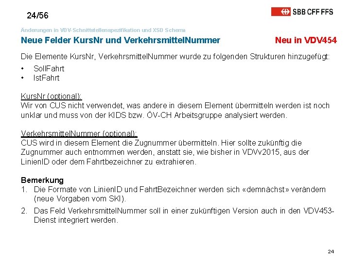 24/56 Änderungen in VDV-Schnittstellenspezifikation und XSD Schema Neue Felder Kurs. Nr und Verkehrsmittel. Nummer