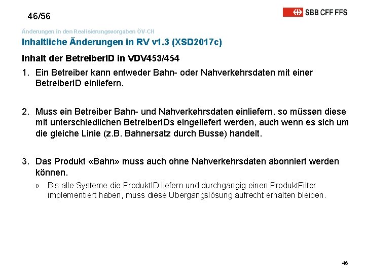 46/56 Änderungen in den Realisierungsvorgaben ÖV-CH Inhaltliche Änderungen in RV v 1. 3 (XSD