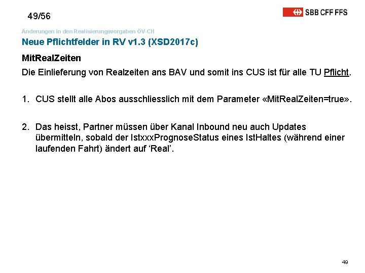 49/56 Änderungen in den Realisierungsvorgaben ÖV-CH Neue Pflichtfelder in RV v 1. 3 (XSD