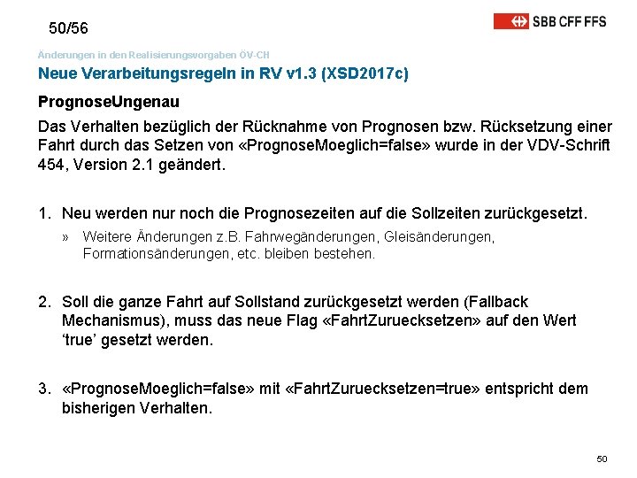 50/56 Änderungen in den Realisierungsvorgaben ÖV-CH Neue Verarbeitungsregeln in RV v 1. 3 (XSD