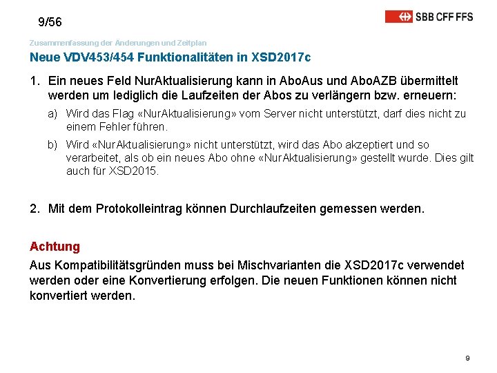 9/56 Zusammenfassung der Änderungen und Zeitplan Neue VDV 453/454 Funktionalitäten in XSD 2017 c 9/56 Zusammenfassung der Änderungen und Zeitplan Neue VDV 453/454 Funktionalitäten in XSD 2017 c