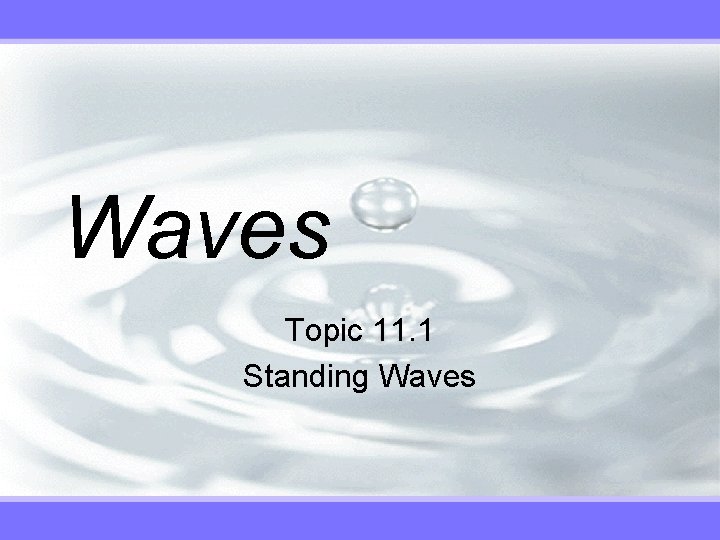 Waves Topic 11. 1 Standing Waves 