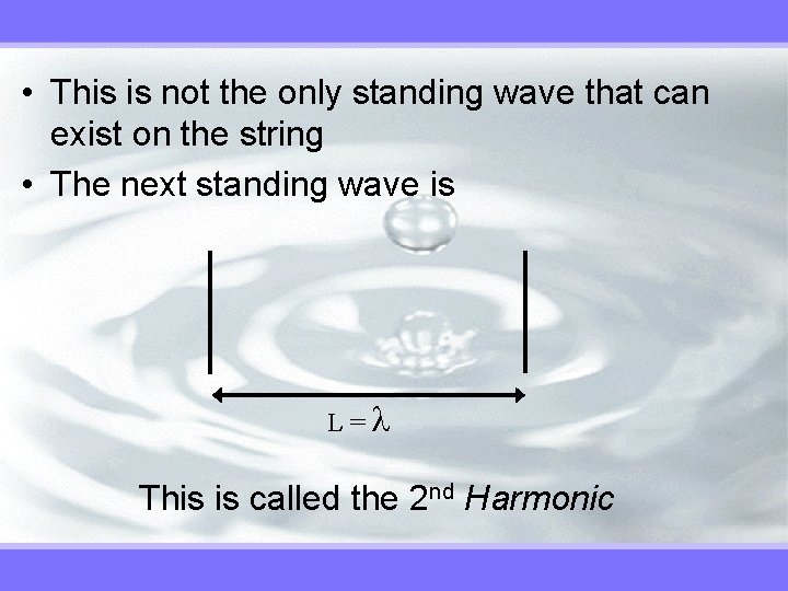  • This is not the only standing wave that can exist on the