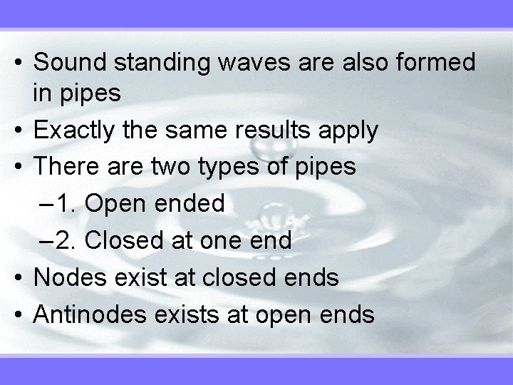  • Sound standing waves are also formed in pipes • Exactly the same