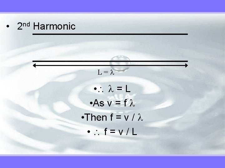  • 2 nd Harmonic L= • = L • As v = f