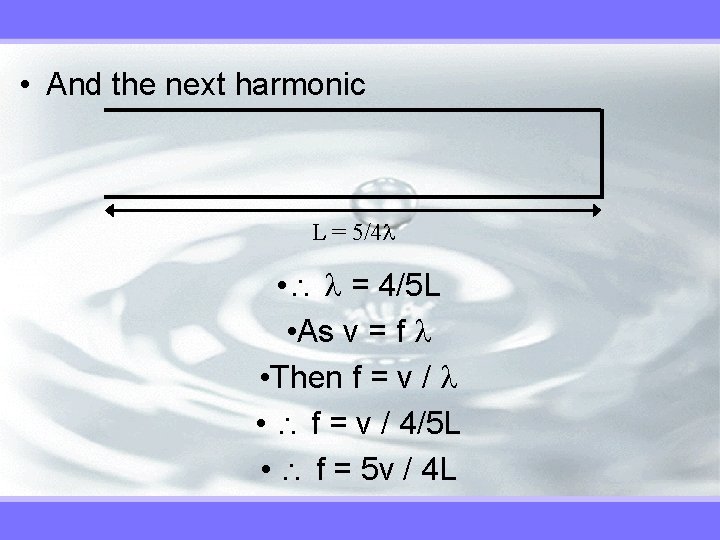 • And the next harmonic L = 5/4 • = 4/5 L •