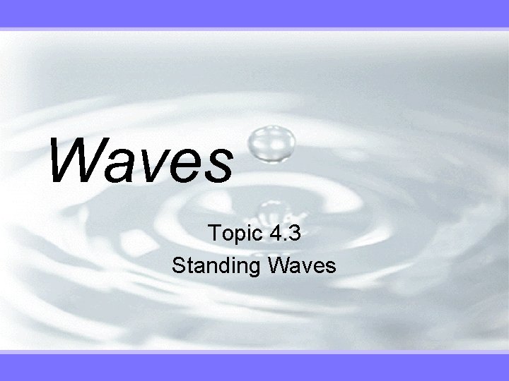 Waves Topic 4. 3 Standing Waves 