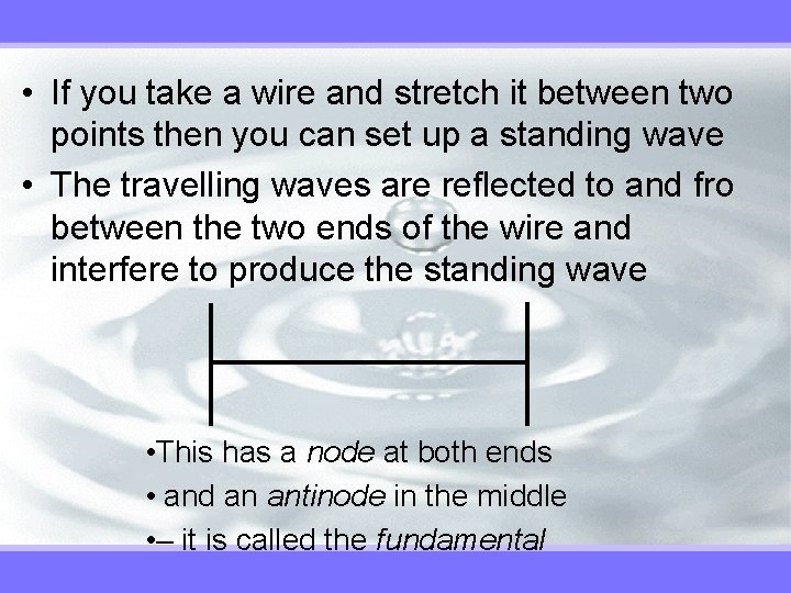  • If you take a wire and stretch it between two points then