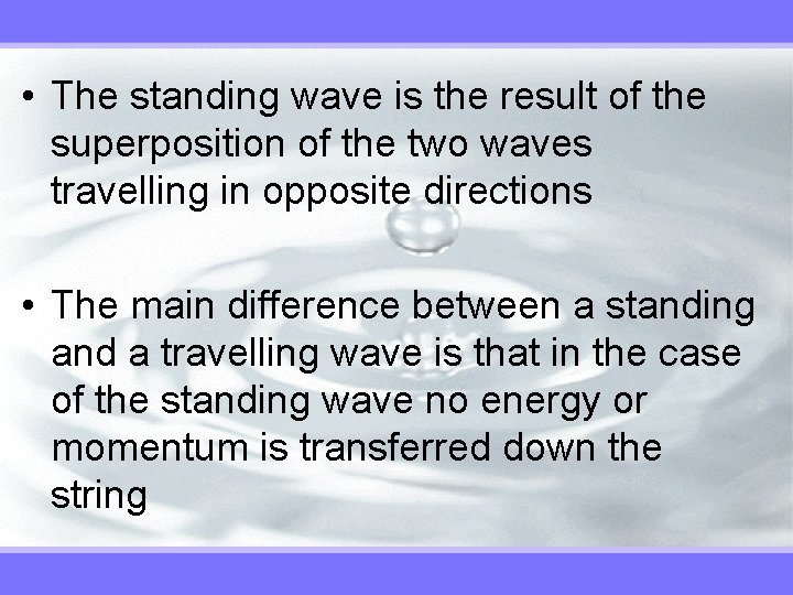  • The standing wave is the result of the superposition of the two