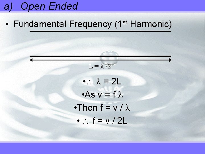 a) Open Ended • Fundamental Frequency (1 st Harmonic) L = /2 • =