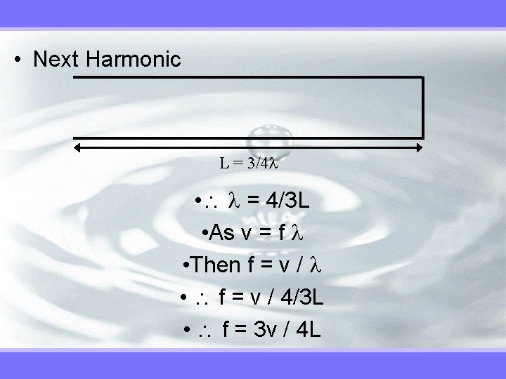 • Next Harmonic L = 3/4 • = 4/3 L • As v