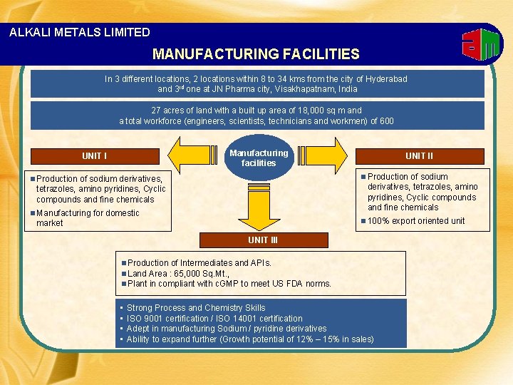 ALKALI METALS LIMITED MANUFACTURING FACILITIES In 3 different locations, 2 locations within 8 to