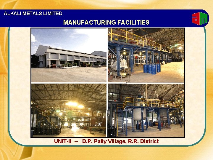 ALKALI METALS LIMITED MANUFACTURING FACILITIES UNIT-II -- D. P. Pally Village, R. R. District