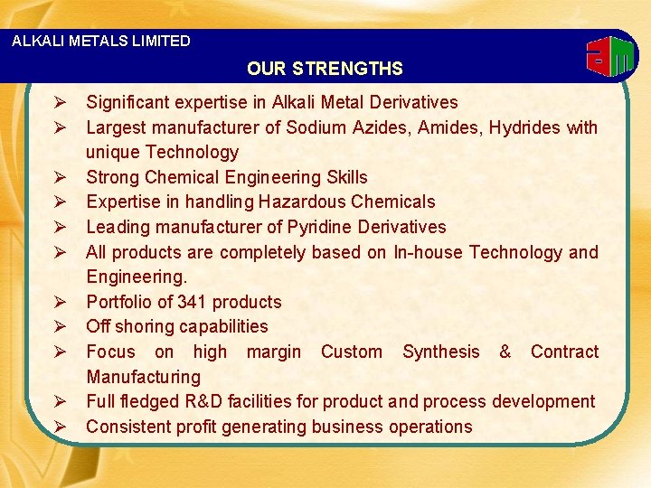 ALKALI METALS LIMITED OUR STRENGTHS Ø Significant expertise in Alkali Metal Derivatives Ø Largest