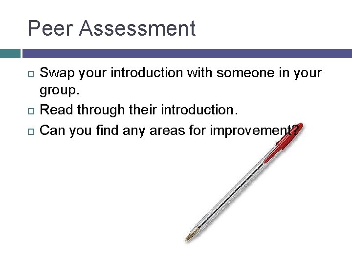 Peer Assessment Swap your introduction with someone in your group. Read through their introduction.