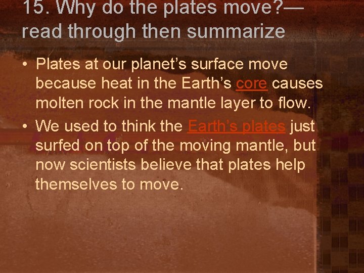 15. Why do the plates move? — read through then summarize • Plates at