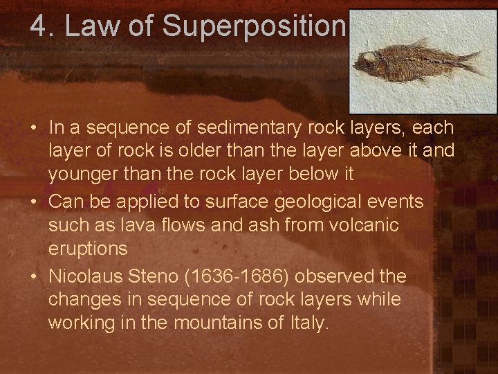 4. Law of Superposition • In a sequence of sedimentary rock layers, each layer