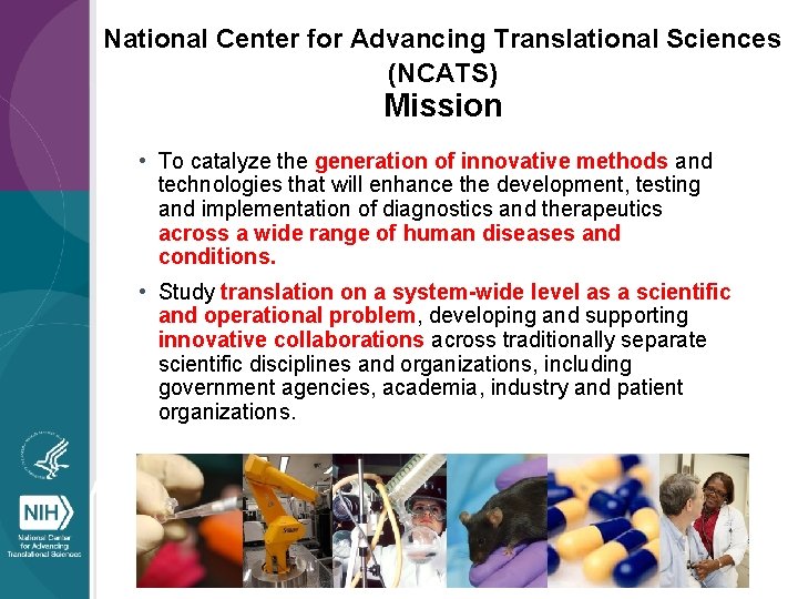 National Center for Advancing Translational Sciences (NCATS) Mission • To catalyze the generation of