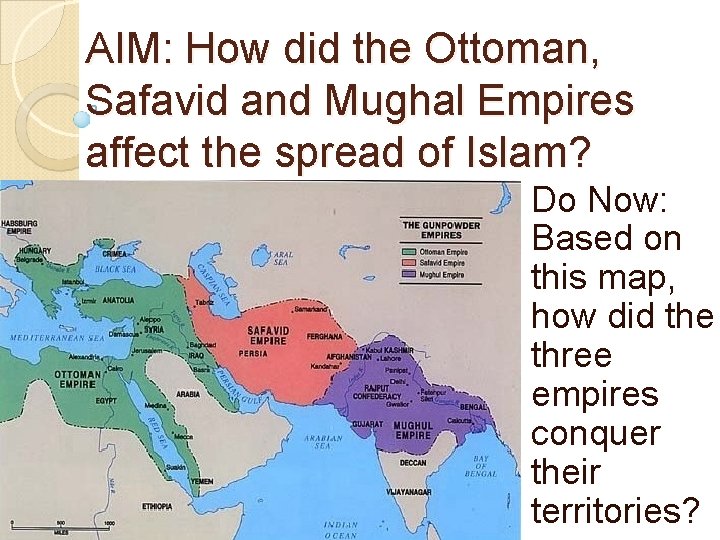 AIM: How did the Ottoman, Safavid and Mughal Empires affect the spread of Islam?