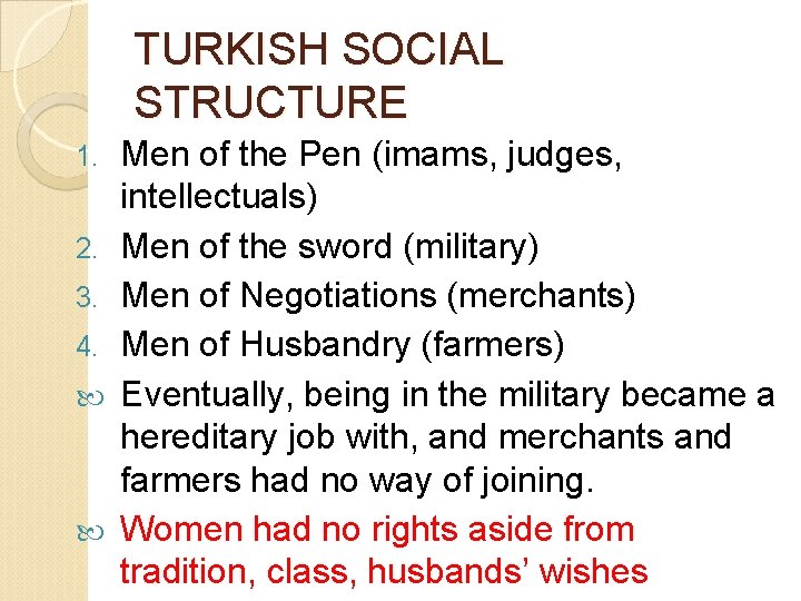 TURKISH SOCIAL STRUCTURE 1. 2. 3. 4. Men of the Pen (imams, judges, intellectuals)