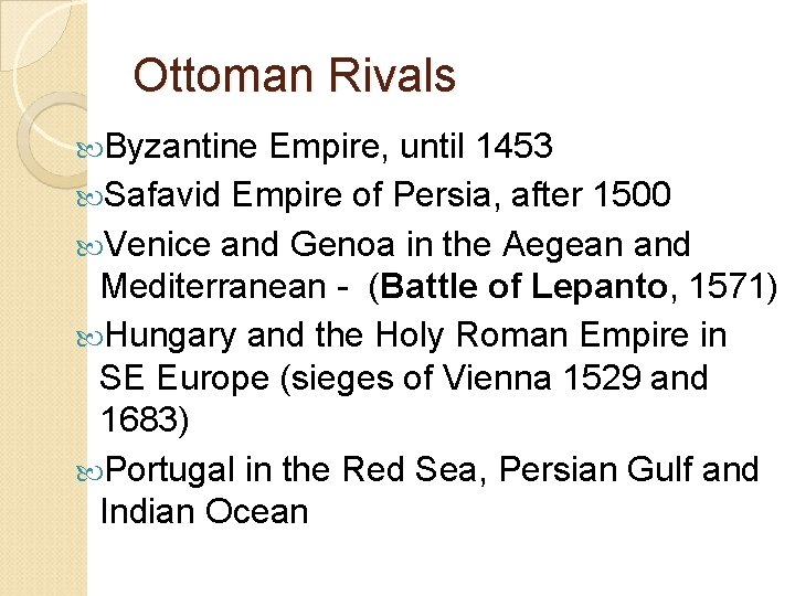 Ottoman Rivals Byzantine Empire, until 1453 Safavid Empire of Persia, after 1500 Venice and